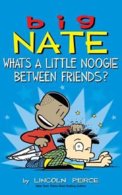 Big Nate: Whats a Little Noogie Between Friends - Hardcover - VERY GOOD
