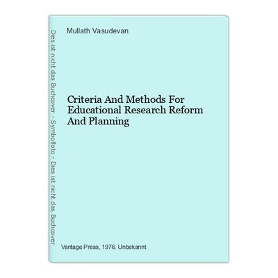 Criteria And Methods For Educational Research Reform And Planning Mullath Vasude