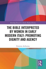The Bible Interpreted by Women in Early Modern Italy: Promoting Dignity and Agen