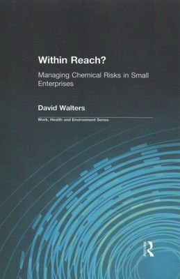 Within Reach? : Managing Chemical Risks in Small Enterprises, Paperback by Wa...
