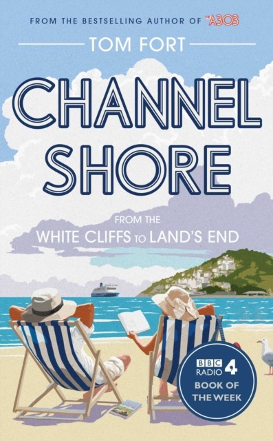 Channel Shore From the White Cliffs to Land's End by Tom Fort (Paperback Book)