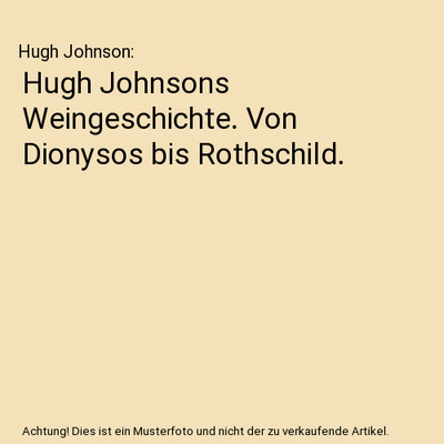 Hugh Johnsons Weingeschichte. Von Dionysos bis Rothschild., Hugh Johnson