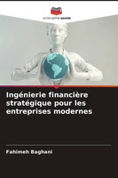 IngéNierie FinancièRe StratéGique Pour Les Entreprises Modernes Fahimeh Baghani