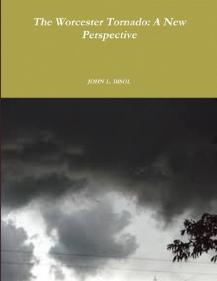John L. Bisol The Worcester Tornado: A New Perspective (Paperback) (UK IMPORT)