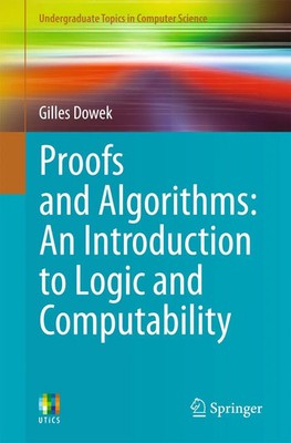 Proofs and Algorithms An Introduction to Logic and Computability Gilles Dowek