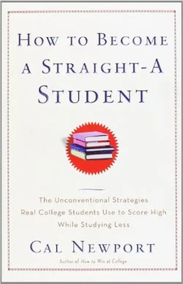 How to Become a Straight-A Student: The Unconventional Strategies Real College S