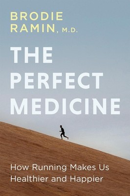 The Perfect Medicine: How Running Makes Us Healthier and Happier by Brodie Ramin