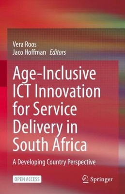 Age-Inclusive ICT Innovation for Service Delivery in South Africa Jaco Hoffman