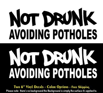 Not Drunk Avoiding Potholes Two 6'' Vinyl Decals Car Truck Van RV Camper Windows