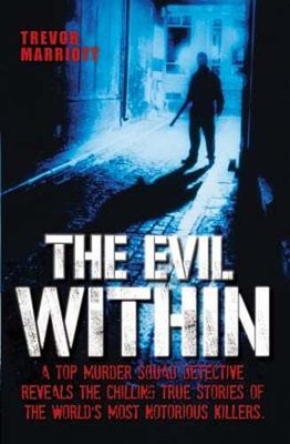 The Evil Within - A Top Murder Squad Detective Reveals The Chilling True Stories