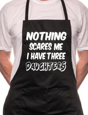 Nothing Scares Me Have 3 Daughters BBQ Kochen lustige Neuheit Schürze