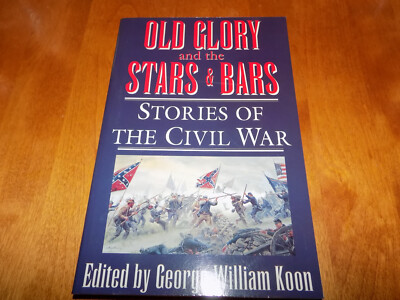 OLD GLORY AND THE STARS AND BAR STORIES OF THE CIVIL WAR Short Stories ...