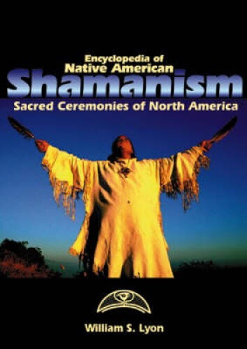 Thumbnail - Encyclopedia Of Native American Shamanism: Sacred Ceremonies Of North