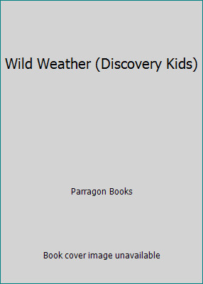 Wild Weather (Discovery Kids) by Parragon Books