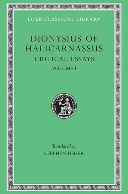 Critical Essays, Volume I by Dionysius of Halicarnassus (Hardback Book)