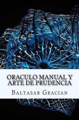 Oraculo Manual y Arte de Prudencia (Spanish) Edition by Baltasar Gracian (Spanis