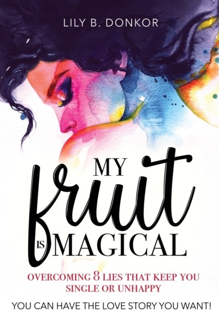 My Fruit Is Magical: Overcome 8 LIES That Keep You  by Lily B Donkor PAPERBACK