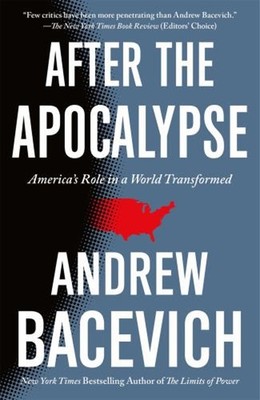 After the Apocalypse : America's Role in a World Transformed Andr