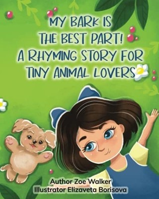 My Bark Is the Best Part!: a Rhyming Story for Tiny Ani -  NEW Zoe Walker 2021