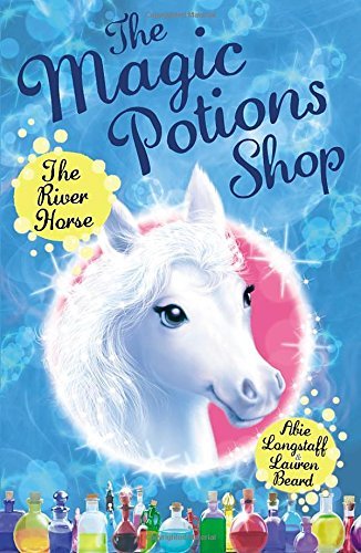 The Magic Potions Shop: The River Horse,Abie Longstaff, Lauren Beard