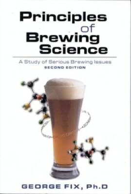 Principles of Brewing Science: A Study of Serious Brewing Issues - VERY GOOD