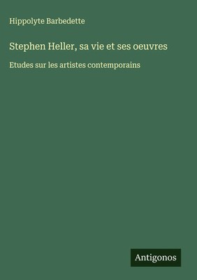 Hippolyte Barbedette | Stephen Heller, sa vie et ses oeuvres | Buch (2025)
