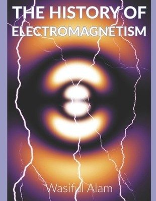 Wasiful Alam The History of Electromagnetism (Taschenbuch) (US IMPORT)
