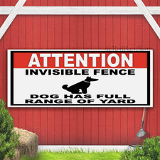 ATTENTION INVISIBLE FENCE DOG HAS FULL RANGE Indoor Outdoor Banner Sign