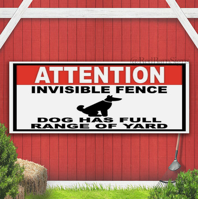 ATTENTION INVISIBLE FENCE DOG HAS FULL RANGE Indoor Outdoor Banner Sign
