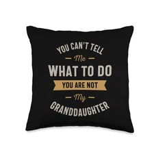You can't tell me what to do you are not my granddaughter Throw Pillow