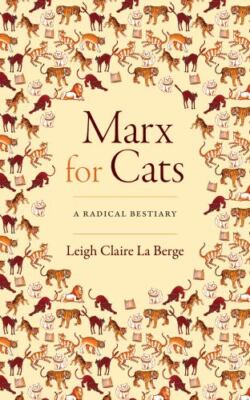Marx for Cats: A Radical Bestiary, La Berge, Leigh Claire, 9781478019251