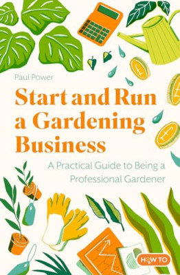 Start and Run a Gardening Business, 4th Edition: Practi - Paperback NEW Power, P