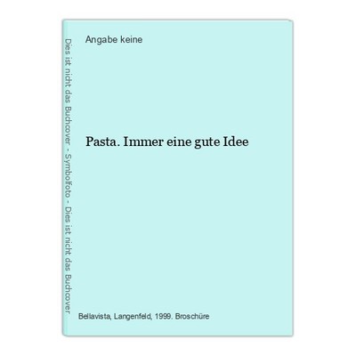 Pasta. Immer eine gute Idee keine, Angabe: