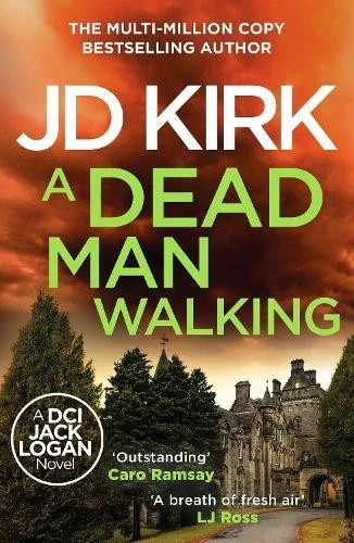 A Dead Man Walking: A DCI Jack Logan Novel by J D Kirk
