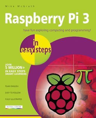 Raspberry Pi 3 in Easy Steps by McGrath, Mike