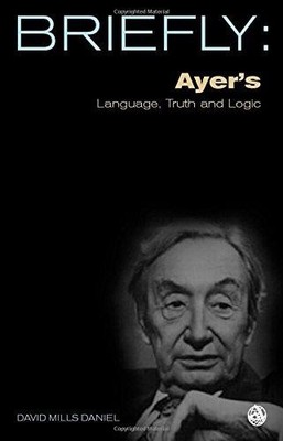 Ayer's Language, Truth and Logic (SCM Briefly) - Daniel, David Mills