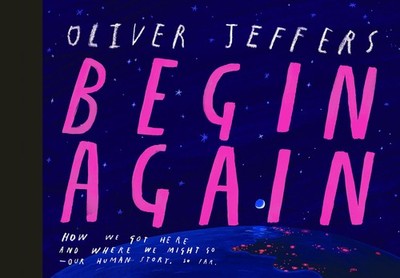 Begin Again: How We Got Here and Where We Might Go - Our Human Story. So Far...