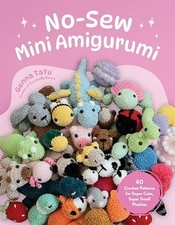 No-Sew Mini Amigurumi: 40 Crochet Patterns for Super Cu -  NEW Genna Tatu 2025-0