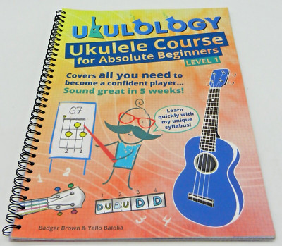 Ukulology: Ukulele Course for Absolute Beginners Level 1 by B Brown & Y Balolia