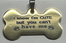 Laser Engraved Stainless Steel Pet Tag "I know I'm Cute Can't Have me'"Gold 2x1"