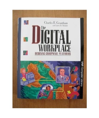 The Digital Workplace: Designing Groupware Platforms [Vnr Computer Library], Gra