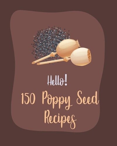 MS Ibarra: 150 Delicious Poppy Seed Recipes Cookbook Paperback