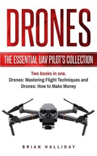 Drones: The Essential UAV Pilot's Collection: Two books in one, Drones: Mast...
