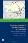 Borderless Bazaars and Border Trade in Central Asia: Emerging Patterns of Trade and Cross-Border Cooperation by Bartlomiej Kaminski, Saumya Mitra (Paperback, 2012)