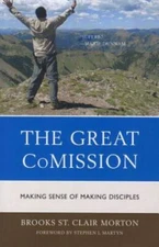 Great CoMission : Making Sense of Making Disciples, Paperback by Morton, Broo...