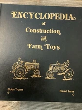 Encyclopedia of Construction & Farm Toys...Includes JD, MM, Oliver, and Others