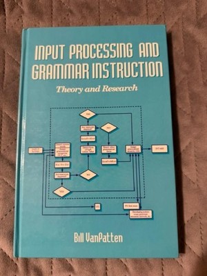 Input Processing and Grammar Instruction in Second Language Acquisition