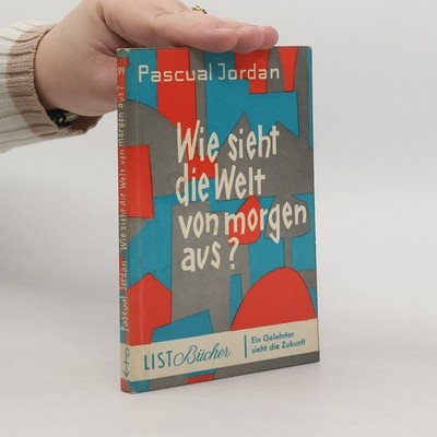 Wie sieht die Welt von morgen aus?  |  Pascual Jordan