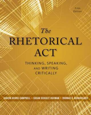 The Rhetorical Act: Thinking, Speaking, and Writing Critically - GOOD