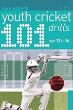 101 Youth Cricket Drills Age 12-16 By Luke Sellers